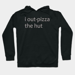 i outpizza the hut Hoodie